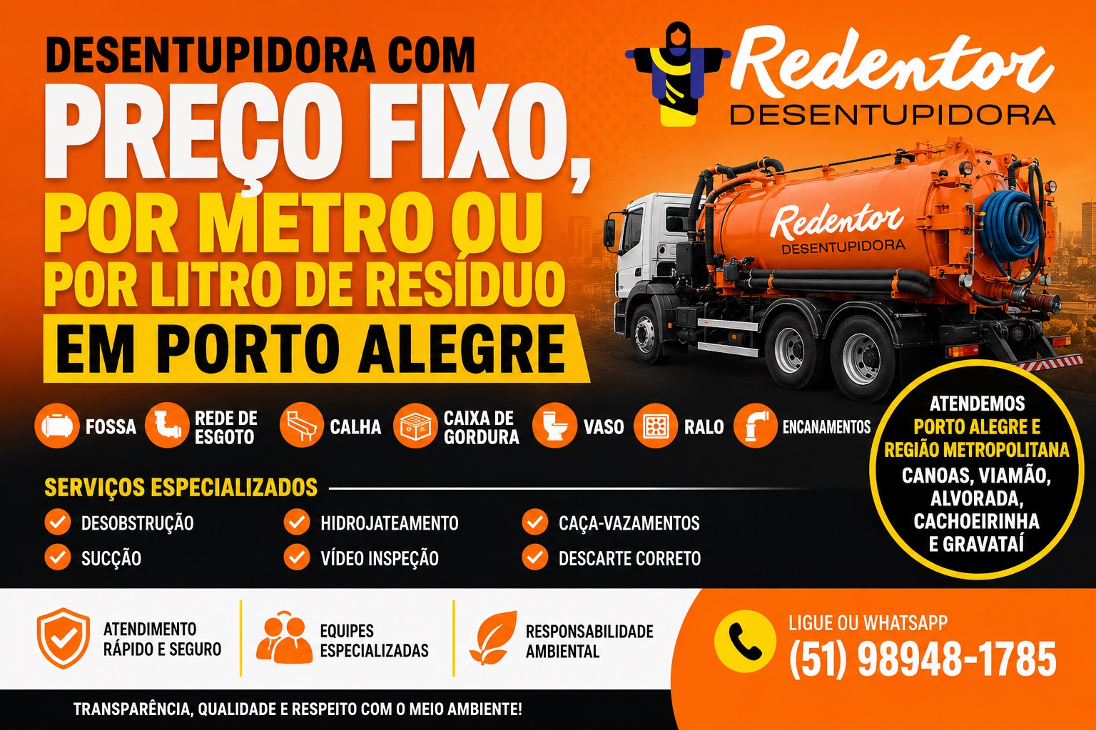 Desentupidora com preço fixo, por metro ou por litro de resíduo em Porto Alegre. Atendimento rápido. Fone (51) 98948-1785.